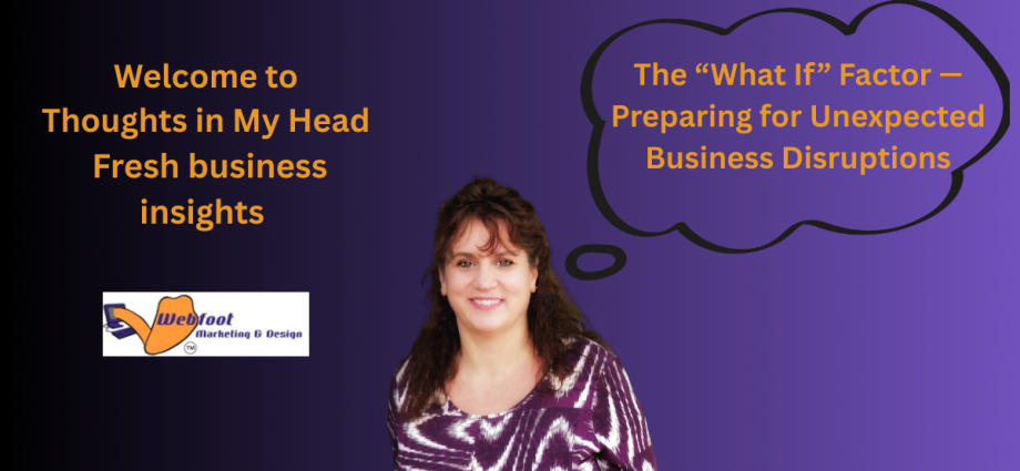 The “What If” Factor — Preparing for Unexpected Business Disruptions